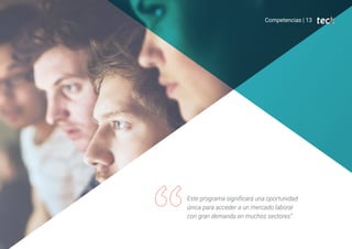 Este programa significará una oportunidad
única para acceder a un mercado laboral
con gran demanda en muchos sectores”
Competencias | 13
 