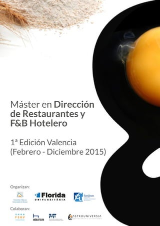 Organizan:
Colaboran:
Máster en Dirección
de Restaurantes y
F&B Hotelero
1ª Edición Valencia
(Febrero - Diciembre 2015)
 
