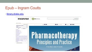 Epub – Ingram Coutts
• library.drake.edu
 