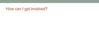 How can I get involved?
 
