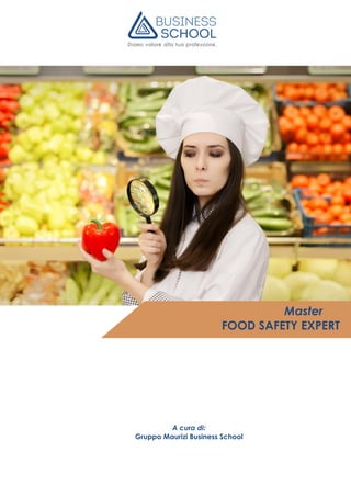 Master
FOOD SAFETY EXPERT
A cura di:
Gruppo Maurizi Business School
 