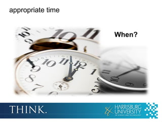 appropriate time


                   When?
 