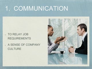 TO RELAY JOB
REQUIREMENTS
A SENSE OF COMPANY
CULTURE
 