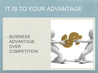 BUSINESS
ADVANTAGE
OVER
COMPETITION
 