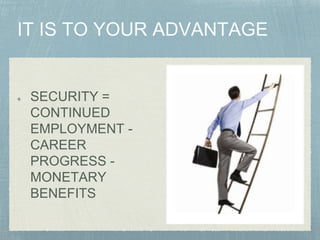 SECURITY =
CONTINUED
EMPLOYMENT -
CAREER
PROGRESS -
MONETARY
BENEFITS
 