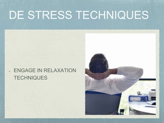 ENGAGE IN RELAXATION
TECHNIQUES
 