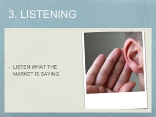 LISTEN WHAT THE
MARKET IS SAYING
 