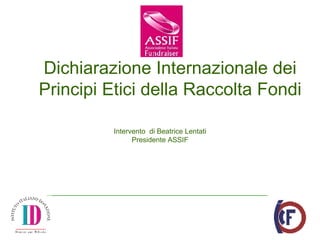 Dichiarazione Internazionale dei Principi Etici della Raccolta Fondi Intervento  di Beatrice Lentati Presidente ASSIF 