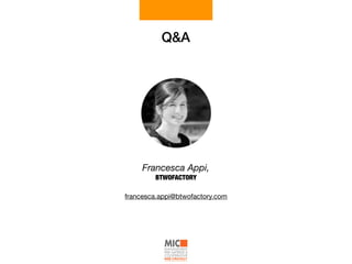 Q&A
Francesca Appi,
BTWOFACTORY
francesca.appi@btwofactory.com
 