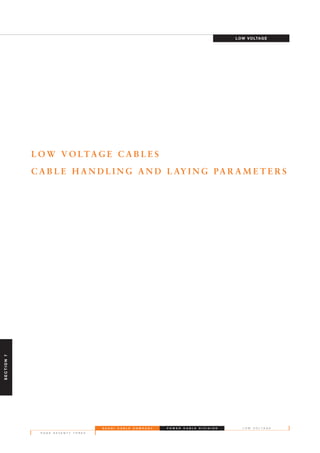 S A U D I C A B L E C O M P A N Y
P A G E S E V E N T Y T H R E E
L O W V O L T A G EP O W E R C A B L E D I V I S I O N
L O W V O LTA G E C A B L E S
C A B L E H A N D L I N G A N D L AY I N G PA R A M E T E R S
LOW VOLTAGE
SECTION7
 