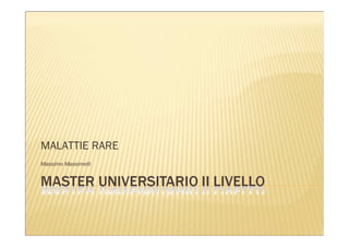 MALATTIE RARE
Massimo Massimelli
 