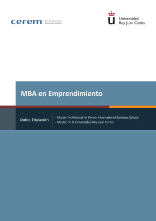MBA en Emprendimiento
Doble Titulación
	 - Master Profesional de Cerem International Business School
- Master de la Universidad Rey Juan Carlos
 