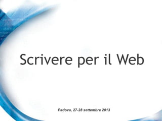 Scrivere per il Web

Padova, 27-28 settembre 2013

 