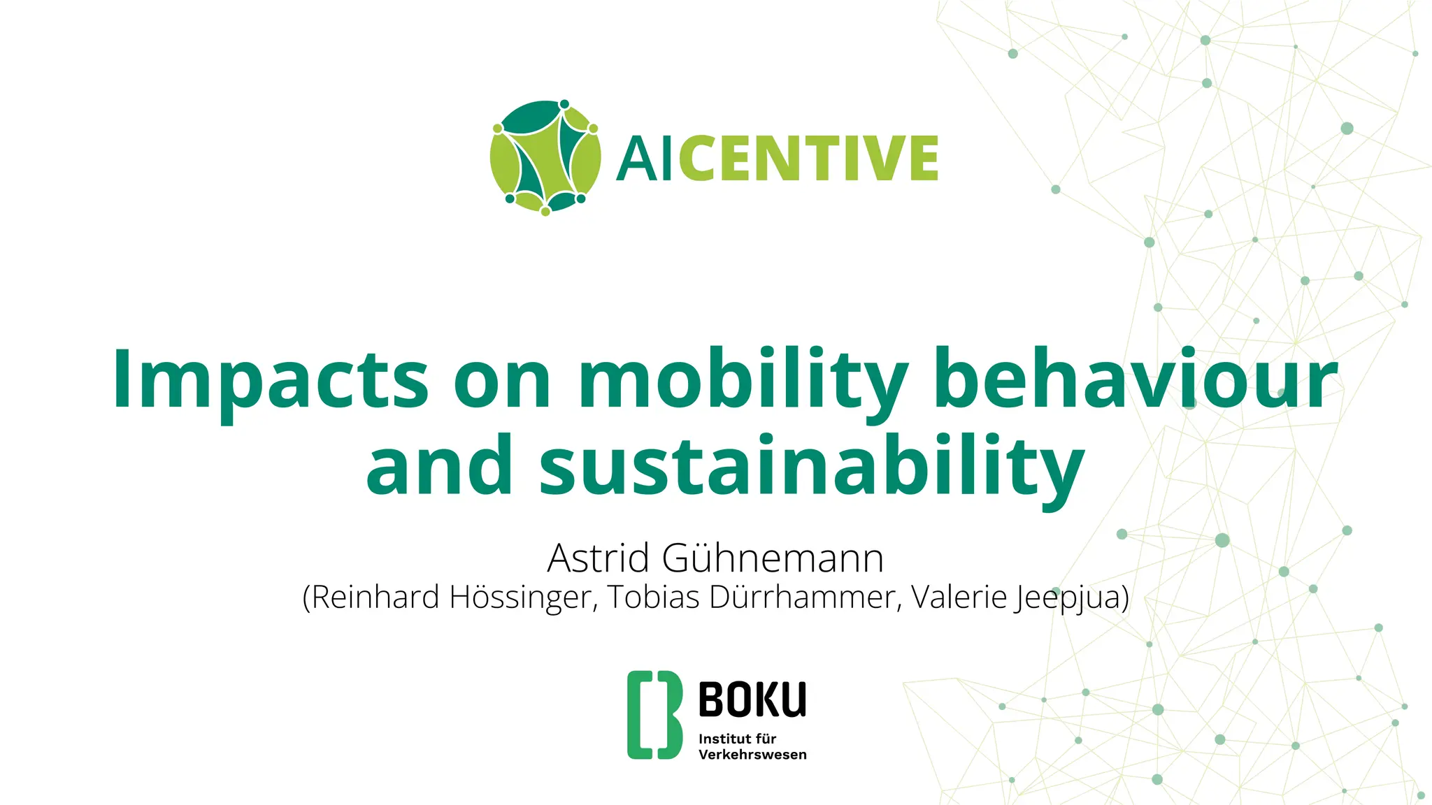 Impacts on mobility behaviour
and sustainability
Astrid Gühnemann
(Reinhard Hössinger, Tobias Dürrhammer, Valerie Jeepjua)
 