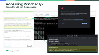 Copyright © SUSE 2021
Accessing Rancher 1/2
Reach the UI & get the password
 