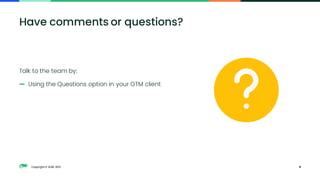Copyright © SUSE 2021
Talk to the team by:
— Using the Questions option in your GTM client
8
Have comments or questions?
 