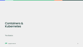 Copyright © SUSE 2021
Copyright © SUSE 2021
The Basics
Containers &
Kubernetes
9
 