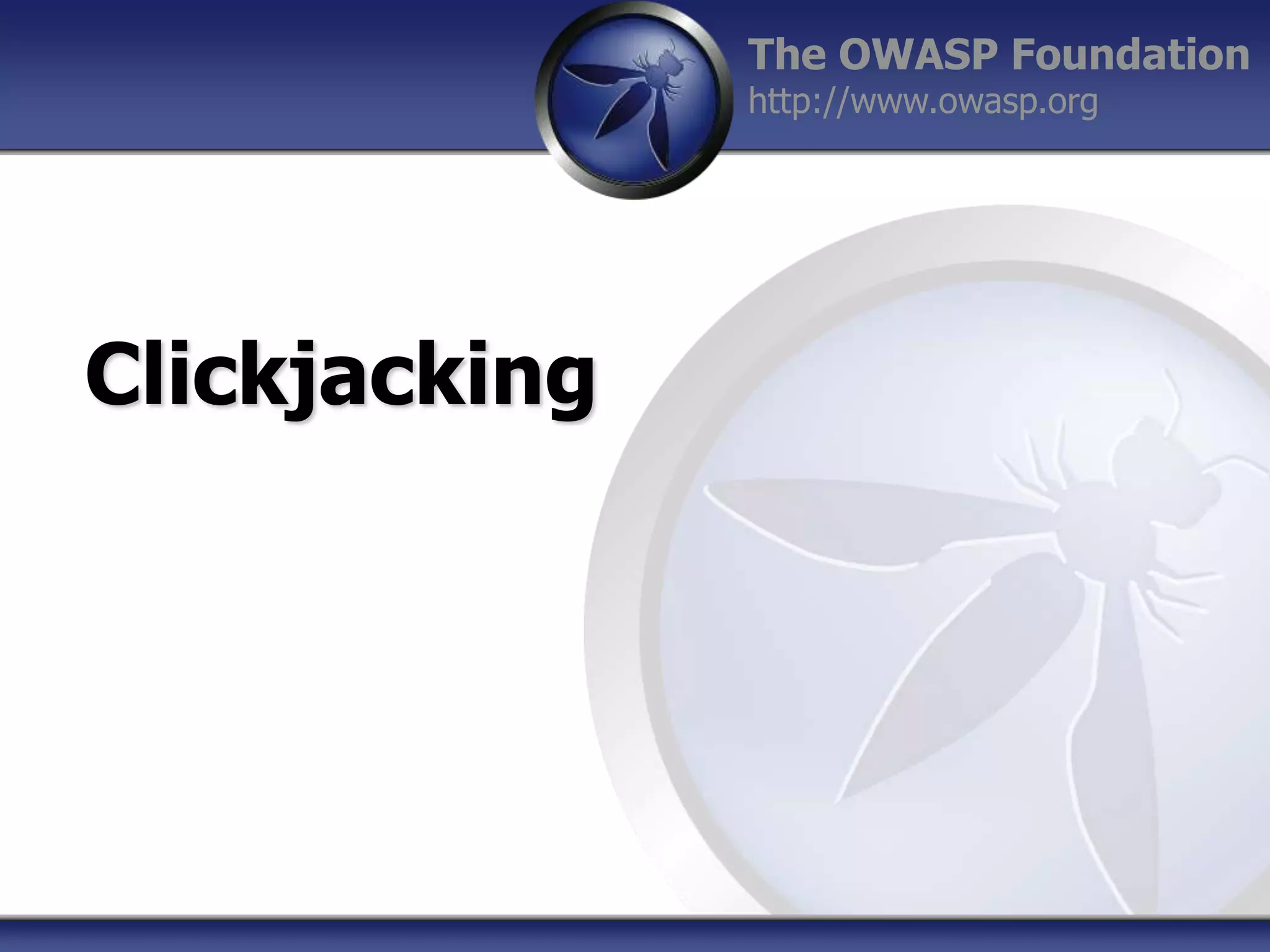 The OWASP Foundation
http://www.owasp.org

Clickjacking

 