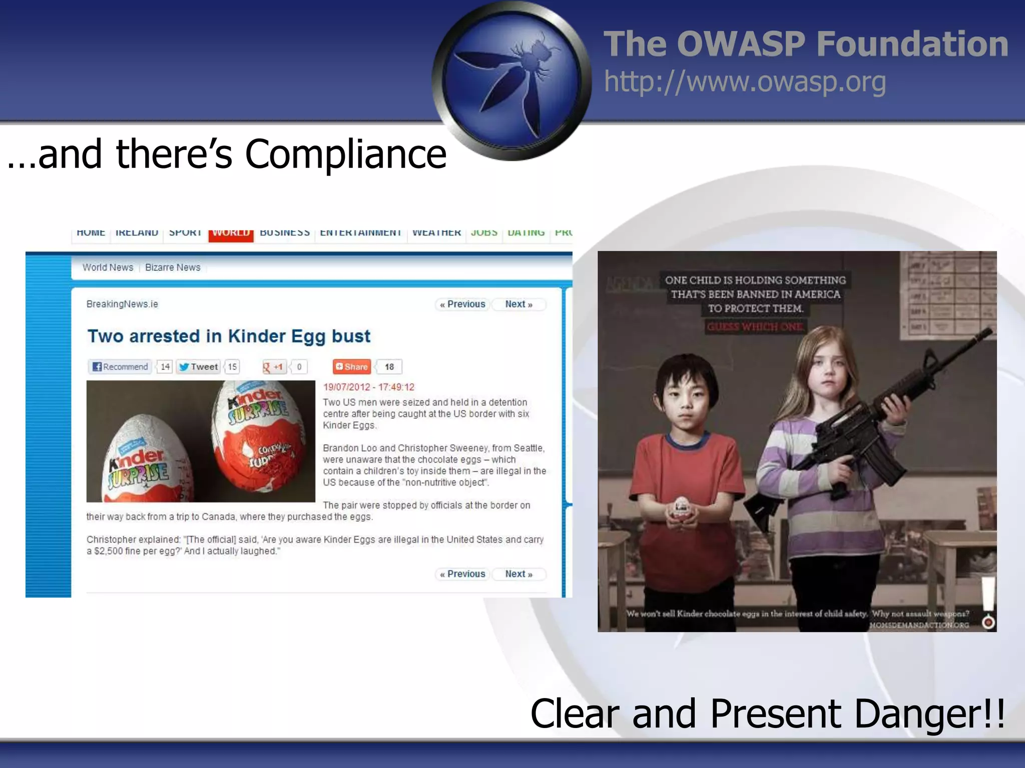 The OWASP Foundation
http://www.owasp.org

…and there‟s Compliance

Clear and Present Danger!!

 