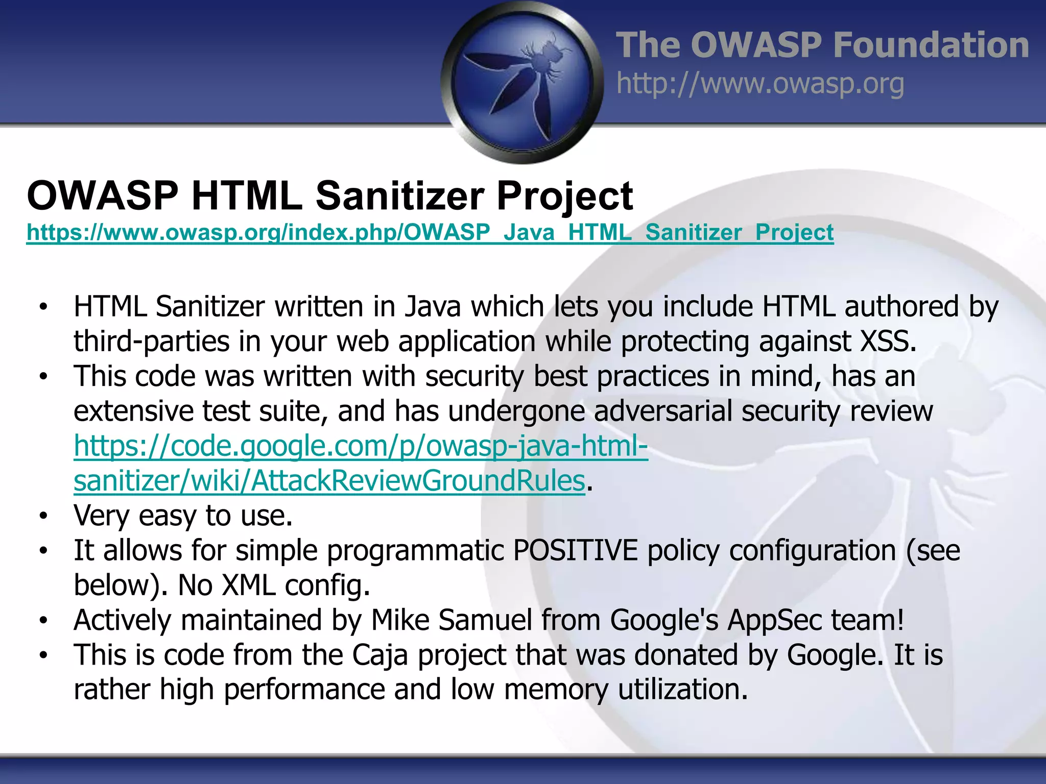 The OWASP Foundation
http://www.owasp.org

OWASP HTML Sanitizer Project
https://www.owasp.org/index.php/OWASP_Java_HTML_Sanitizer_Project

• HTML Sanitizer written in Java which lets you include HTML authored by
third-parties in your web application while protecting against XSS.
• This code was written with security best practices in mind, has an
extensive test suite, and has undergone adversarial security review
https://code.google.com/p/owasp-java-htmlsanitizer/wiki/AttackReviewGroundRules.
• Very easy to use.
• It allows for simple programmatic POSITIVE policy configuration (see
below). No XML config.
• Actively maintained by Mike Samuel from Google's AppSec team!
• This is code from the Caja project that was donated by Google. It is
rather high performance and low memory utilization.

 
