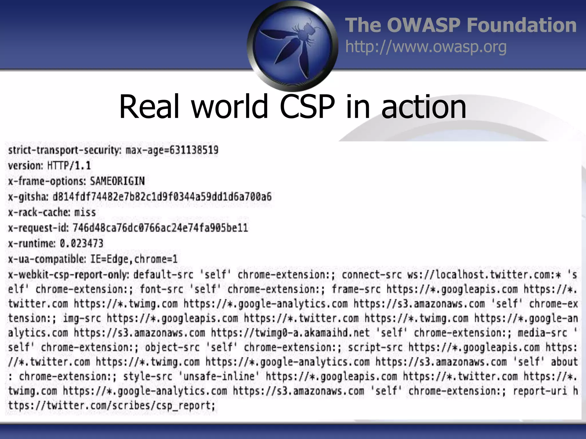 The OWASP Foundation
http://www.owasp.org

Real world CSP in action

 