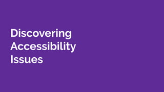 Discovering
Accessibility
Issues
 