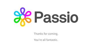 Thanks for coming.
You're all fantastic.
 