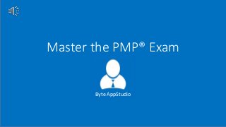 Master the PMP® Exam
Byte AppStudio
 