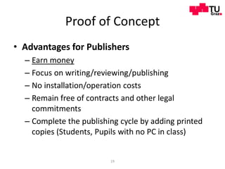 Proof of Concept
• Advantages for Users
  – Price
     • Publisher decides whether to charge the user or not
  – Access ri...