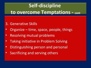 Self-discipline
to overcome Temptations - cont
3. Generative Skills
• Organize – time, space, people, things
• Resolving m...