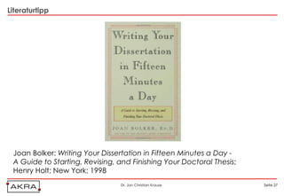 Seite 27Seite 27Dr. Jan Christian Krause
Literaturtipp
Joan Bolker: Writing Your Dissertation in Fifteen Minutes a Day -
A...