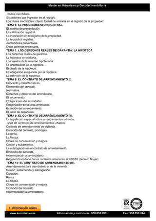 Master en Urbanismo y Gestión Inmobiliaria


Títulos inscribibles.
Situaciones que ingresan en el registro.
Los títulos inscribibles: objeto formal de entrada en el registro de la propiedad.
TEMA 6: EL PROCEDIMIENTO REGISTRAL.
El asiento de presentación.
La calificación registral.
La inscripción en el registro de la propiedad.
La fe pública registral.
Anotaciones preventivas.
Otros asientos registrales.
TEMA 7: LOS DERECHOS REALES DE GARANTÍA: LA HIPOTECA.
Los derechos reales de garantía.
La hipoteca inmobiliaria.
Los sujetos de la relación hipotecaria.
La constitución de la hipoteca.
El objeto de la hipoteca.
La obligación asegurada por la hipoteca.
La extinción de la hipoteca.
TEMA 8: EL CONTRATO DE ARRENDAMIENTO (I).
Concepto y características.
Elementos del contrato.
Normativa.
Derechos y deberes del arrendatario.
El subarriendo.
Obligaciones del arrendador.
Enajenación de la cosa arrendada.
Extinción del arrendamiento.
El juicio de desahucio.
TEMA 9: EL CONTRATO DE ARRENDAMIENTO (II).
La legislación especial sobre arrendamientos urbanos.
Tipos de contratos de arrendamientos urbanos.
Contrato de arrendamiento de vivienda.
Duración del contrato, prorrogas.
La renta.
La fianza.
Obras de conservación y mejora.
Cesión y subarriendo.
La subrogación en el contrato de arrendamiento.
Extinción del contrato.
Indemnización al arrendatario.
Régimen transitorio de los contratos anteriores al 9/05/85 (decreto Boyer).
TEMA 10: EL CONTRATO DE ARRENDAMIENTO (III).
Arrendamiento para uso distinto al de la vivienda.
Cesión, subarriendo y subrogación.
Duración.
Renta.
La fianza.
Obras de conservación y mejora.
Extinción del contrato.
Indemnización al arrendatario.




  www.euroinnova.es                       Información y matrículas: 958 050 200      Fax: 958 050 244
 