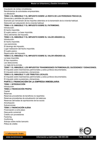 Master en Urbanismo y Gestión Inmobiliaria


Imputación de rentas inmobiliarias.
Rendimientos de actividades empresariales.
La afectación.
TEMA 3. EL INMUEBLE Y EL IMPUESTO SOBRE LA RENTA DE LAS PERSONAS FÍSICAS (II).
Ganancias y pérdidas de patrimonio.
Exención por reinversión de los importes obtenidos en la transmisión de la vivienda habitual.
Deducción por adquisición de la vivienda habitual.
TEMA 4. EL INMUEBLE Y EL IMPUESTO SOBRE EL PATRIMONIO.
Introducción.
El hecho imponible.
El sujeto pasivo. La base imponible.
Otros elementos del impuesto.
TEMA 5. EL INMUEBLE Y EL IMPUESTO SOBRE EL VALOR AÑADIDO (I).
Introducción.
El hecho imponible.
Las exenciones.
El devengo del impuesto.
Lugar realización del hecho imponible.
El sujeto pasivo.
Repercusión del impuesto.
TEMA 6. EL INMUEBLE Y EL IMPUESTO SOBRE EL VALOR AÑADIDO (II).
La base imponible.
El tipo impositivo.
Las deducciones.
La regla de la prorrata.
TEMA 7. EL INMUEBLE, LOS IMPUESTOS TRANSMISIONES PATRIMONIALES, SUCESIONES Y DONACIONES.
El impuesto sobre trasmisiones patrimoniales y actos jurídicos documentados.
El impuesto sobre sucesiones y donaciones.
TEMA 8. EL INMUEBLE Y LOS TRIBUTOS LOCALES.
El impuesto sobre trasmisiones patrimoniales y actos jurídicos documentados.
El impuesto sobre sucesiones y donaciones.
PARTE 2. FINANCIACIÓN EN LA EMPRESA INMOBILIARIA
TEMA 1. INTRODUCCIÓN
Introducción
TEMA 2. FINANCIACIÓN PROPIA
Capital
Reservas
Reservas procedentes de beneficios no repartidos
Reservas procedentes de actualización de balances
Reservas derivadas de aportaciones de los socios
Amortización
Subvenciones
TEMA 3. FINANCIACIÓN AJENA
Financiación a corto plazo
Descuento comercial
Crédito con proveedores
Factoring
Confirming
Anticipo sobre recibo bancario
Póliza de crédito




  www.euroinnova.es                  Información y matrículas: 958 050 200   Fax: 958 050 244
 