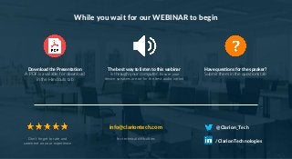 While you wait for our WEBINAR to begin
Have questions for the speaker?
Submit them in the questions tab
The best way to listen to this webinar
is through your computer. Ensure your
device speakers are on for the best audio option
Download the Presentation
A PDF is available for download
in the Handouts tab
for technical difficulties
/ClarionTechnologies
@Clarion_Techinfo@clariontech.com
Don’t forget to rate and
comment on your experience
 