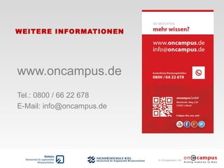 in Kooperation mit
WEITERE INFORMATIONEN
www.oncampus.de
Tel.: 0800 / 66 22 678
E-Mail: info@oncampus.de
 