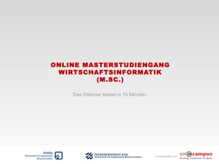 in Kooperation mit
ONLINE MASTERSTUDIENGANG
WIRTSCHAFTSINFORMATIK
(M.SC.)
Das Webinar startet in 15 Minuten.
 