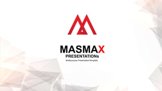 PRESENTATIONs
MASMAX
Multipurpose PresentationTemplate.
 