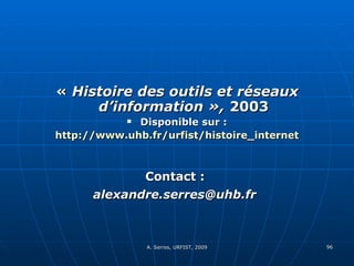 «  Histoire des outils et réseaux d’information »,  2003 Disponible sur : http://www.uhb.fr/urfist/histoire_internet Contact :  [email_address]   