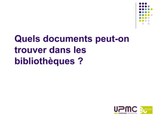 Quels documents peut-on
trouver dans les
bibliothèques ?
 