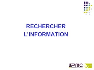RECHERCHER
L’INFORMATION
 