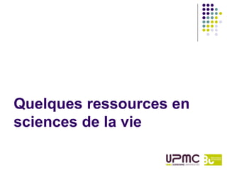 Quelques ressources en
sciences de la vie
 