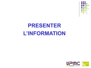 PRESENTER
L’INFORMATION
 