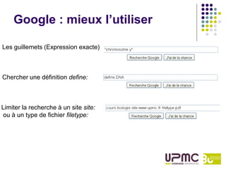 Google : mieux l’utiliser

Les guillemets (Expression exacte)



Chercher une définition define:



Limiter la recherche à un site site:
ou à un type de fichier filetype:
 