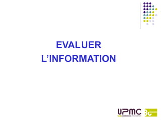Sur le Web :
Les deux étapes de l’évaluation
   1. Identification
   de l’organisation, du site
   de l’auteur
   de la na...