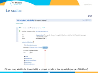 Le sudoc
15/09/2015
18
Cliquer pour vérifier la disponibilité = renvoi vers la notice du catalogue des BU (Koha)
 