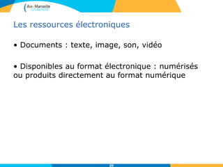 Les ressources électroniques
• Documents : texte, image, son, vidéo
• Disponibles au format électronique : numérisés
ou produits directement au format numérique
20
 