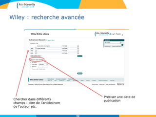 Wiley : recherche avancée
52
Préciser une date de
publicationChercher dans différents
champs : titre de l’article/nom
de l’auteur etc.
 