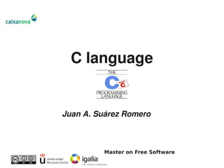 C language


Juan A. Suárez Romero



          Master on Free Software
 