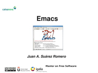 Emacs




Juan A. Suárez Romero

          Master on Free Software
 