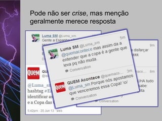 Pode não ser crise, mas menção
geralmente merece resposta

 